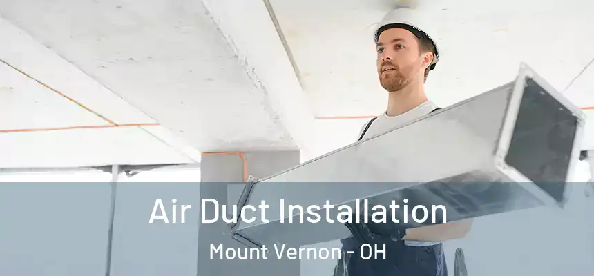  Air Duct Installation Mount Vernon - OH