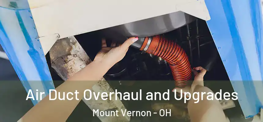  Air Duct Overhaul and Upgrades Mount Vernon - OH