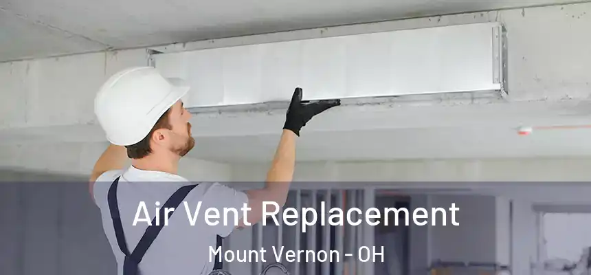  Air Vent Replacement Mount Vernon - OH