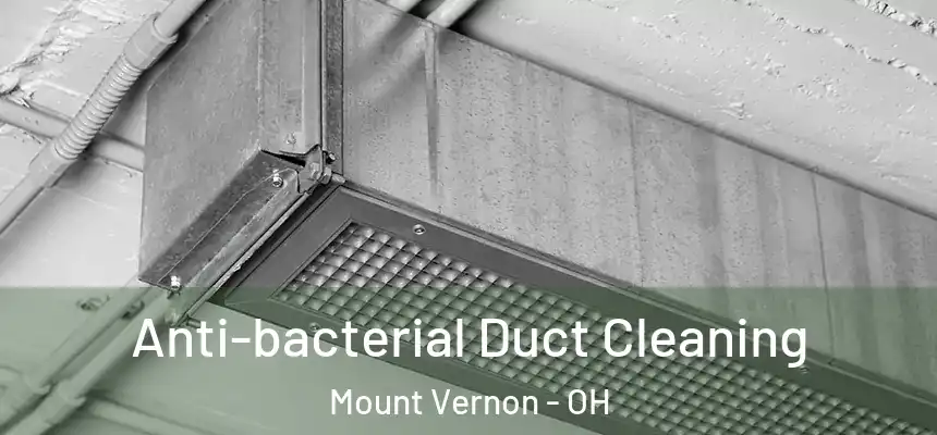  Anti-bacterial Duct Cleaning Mount Vernon - OH