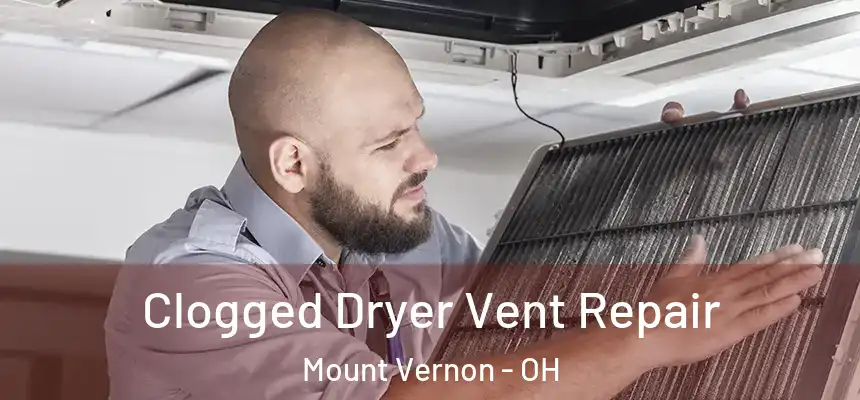  Clogged Dryer Vent Repair Mount Vernon - OH