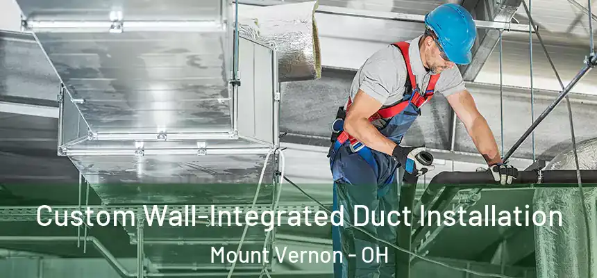  Custom Wall-Integrated Duct Installation Mount Vernon - OH