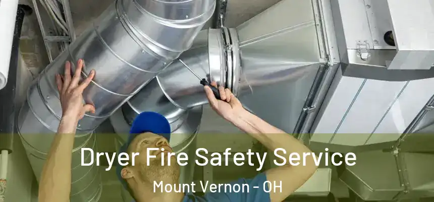  Dryer Fire Safety Service Mount Vernon - OH