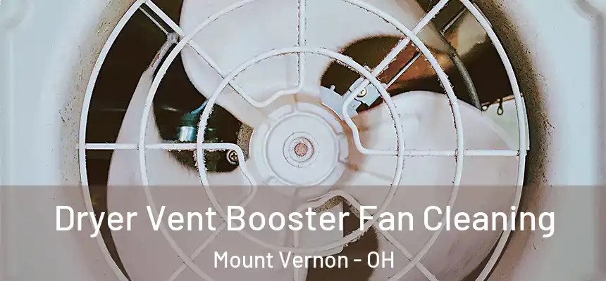  Dryer Vent Booster Fan Cleaning Mount Vernon - OH