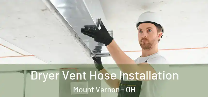  Dryer Vent Hose Installation Mount Vernon - OH