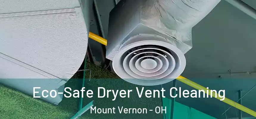  Eco-Safe Dryer Vent Cleaning Mount Vernon - OH