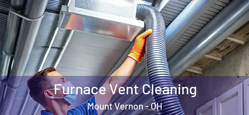  Furnace Vent Cleaning Mount Vernon - OH