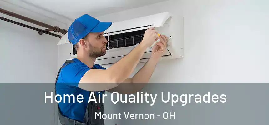  Home Air Quality Upgrades Mount Vernon - OH