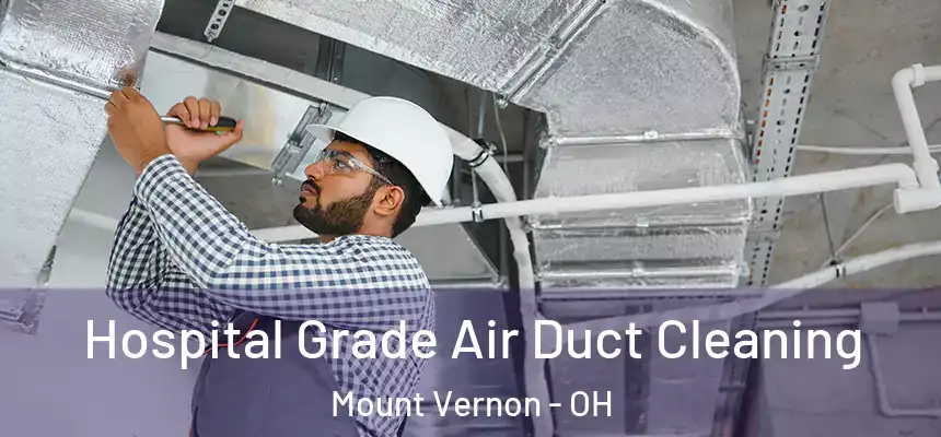  Hospital Grade Air Duct Cleaning Mount Vernon - OH