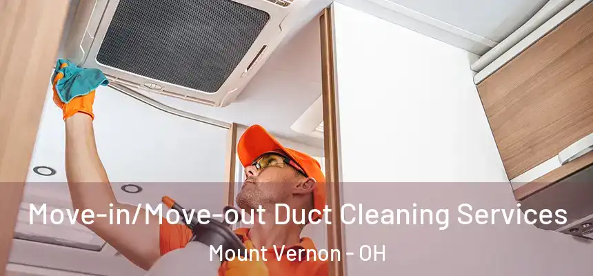  Move-in/Move-out Duct Cleaning Services Mount Vernon - OH