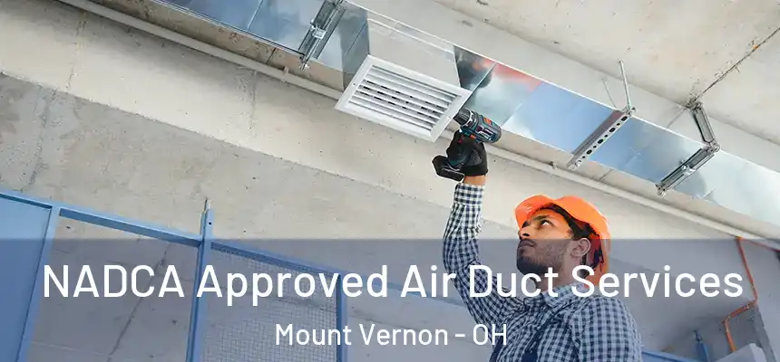  NADCA Approved Air Duct Services Mount Vernon - OH