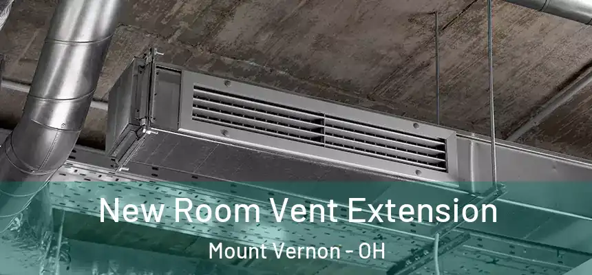  New Room Vent Extension Mount Vernon - OH