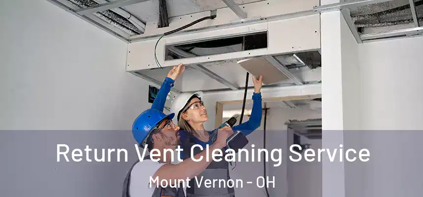  Return Vent Cleaning Service Mount Vernon - OH