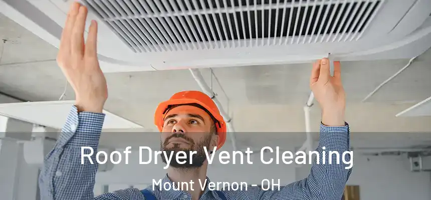  Roof Dryer Vent Cleaning Mount Vernon - OH