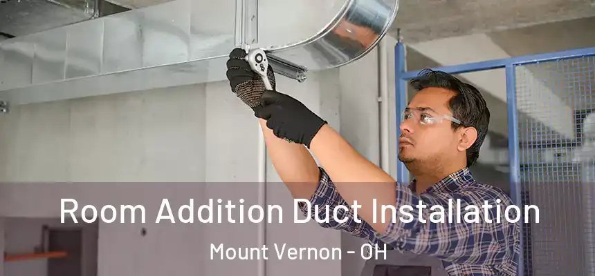  Room Addition Duct Installation Mount Vernon - OH