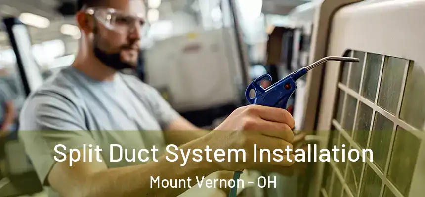  Split Duct System Installation Mount Vernon - OH