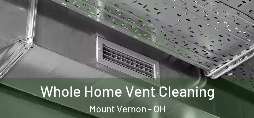  Whole Home Vent Cleaning Mount Vernon - OH